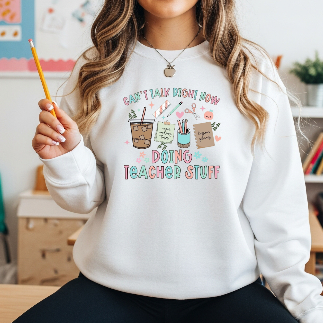 Can't Talk Right Now — I’m Doing Teacher Stuff” T-Shirt or Sweatshirt