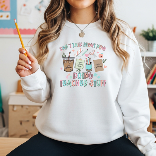 Can't Talk Right Now — I’m Doing Teacher Stuff” T-Shirt or Sweatshirt