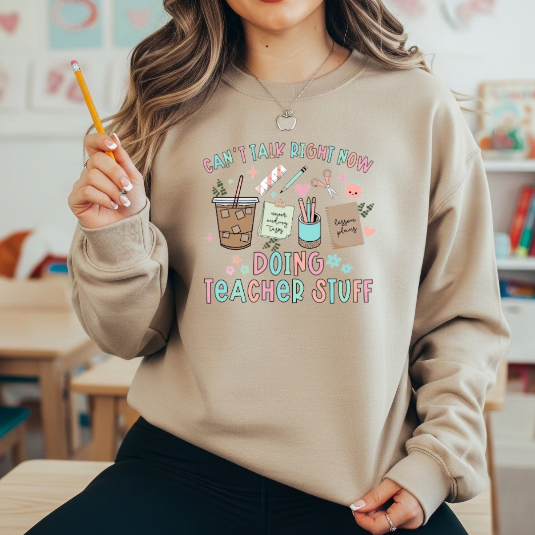 Can't Talk Right Now — I’m Doing Teacher Stuff” T-Shirt or Sweatshirt