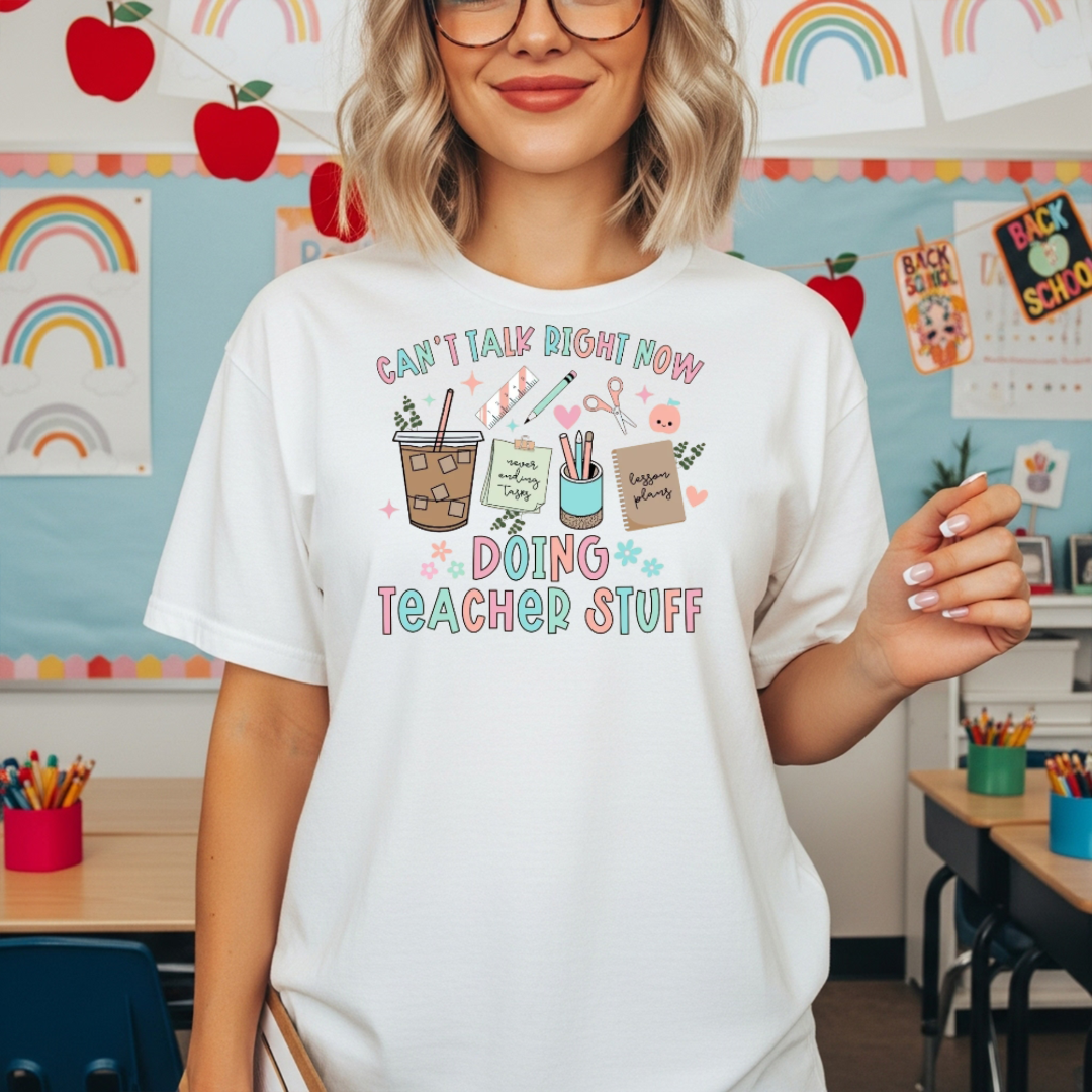 Can't Talk Right Now — I’m Doing Teacher Stuff” T-Shirt or Sweatshirt